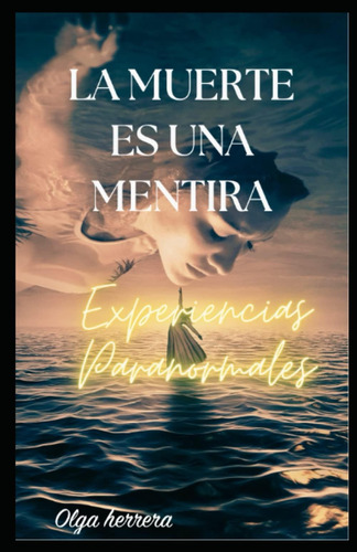 Libro: La Muerte Es Una Mentira: Experiencias Paranormales (