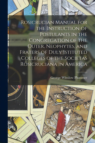 Rosicrucian Manual For The Instruction Of Postulants In The Congregation Of The Outer, Neophytes,..., De Plummer, George Winslow 1876-1944. Editorial Legare Street Pr, Tapa Blanda En Inglés