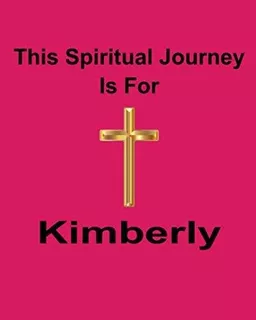 This Spiritual Journey Is For Kimberly : God Is Good