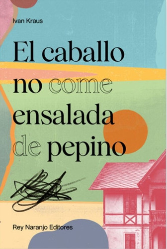 El Caballo No Come Ensalada De Pepino - Ivan Kraus