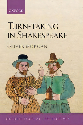 Turn-taking In Shakespeare, De Oliver Morgan. Editorial Oxford University Press, Tapa Blanda En Inglés