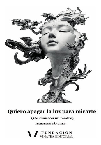 QUIERO APAGAR LA LUZ PARA MIRARTE, de MARCIANO SÁNCHEZ. Fundación Vinatea Editorial de la Comunitat Valenciana, tapa blanda en español