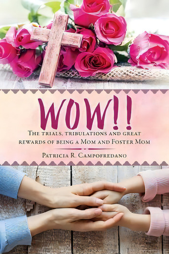 Wow!! The Trials, Tribulations And Great Rewards Of Being A Mom And Foster Mom, De Patricia R Campofredano. Editorial Xulon Press, Tapa Blanda En Inglés
