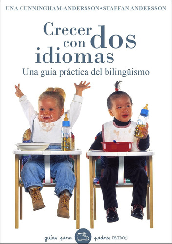 Crecer con dos idiomas, de Cunningham-Andersson, Una. Serie Guías para Padres Editorial Paidos México, tapa blanda en español, 2013