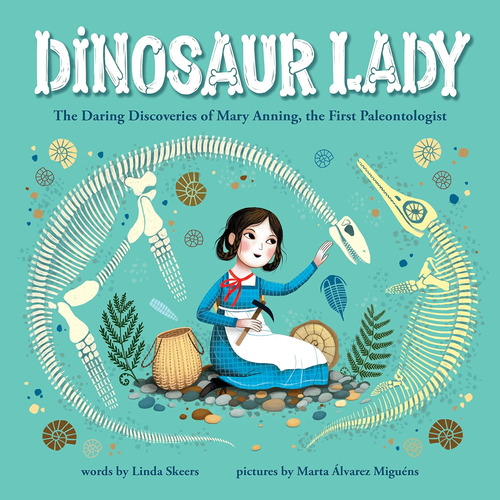 Dinosaur Lady: The Daring Discoveries Of Mary Anning, The