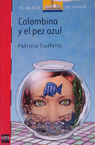 Colombina Y El Pez Azul: Colombina Y El Pez Azul, De Patricia Truffello. Serie Papel, Vol. 1. Editorial Sm, Tapa Blanda, Edición Primera En Español, 2008