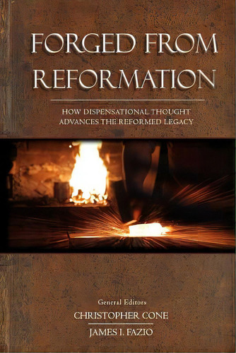 Forged From Reformation: How Dispensational Thought Advances The Reformed Legacy, De E, Christopher. Editorial Lightning Source Inc, Tapa Blanda En Inglés