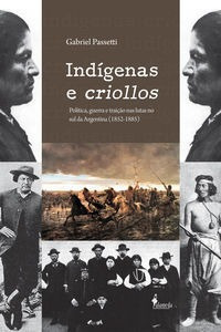 Indigenas E Criollos: Politica, Guerra E Traicao Nas Lutas N