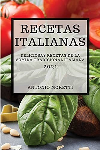 Recetas Italianas 2021 (italian Cookbook 2021 Spanish Editio