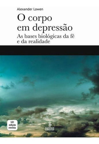 O Corpo Em Depressão: As Bases Biológicas Da Fé E Da Realidade, De Lowen, Alexander. Editora Summus Editorial, Capa Mole Em Português