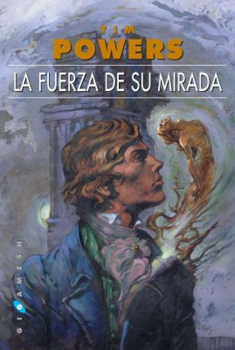 Fuerza De Su Mirada, de TIM  POWERS. Editorial GIGAMESH, tapa blanda, edición 1 en español