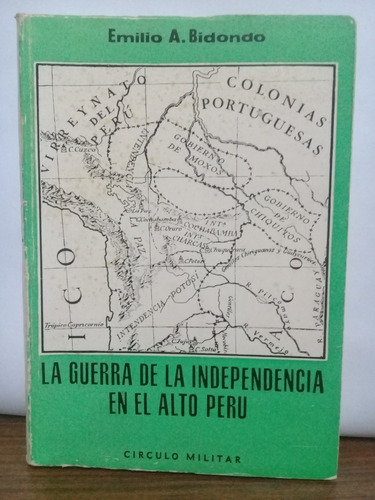 Emilio A. Bidondo - La Guerra De La Indep. En El Alto Peru