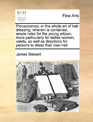 Libro Plocacosmos: Or The Whole Art Of Hair Dressing; Whe...