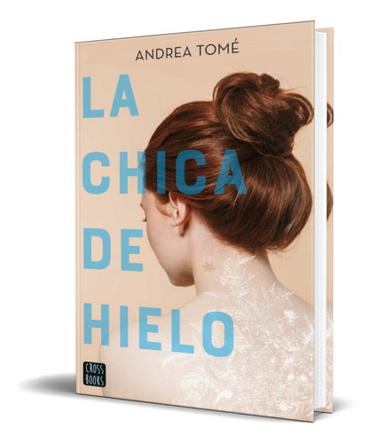 LA CHICA DE HIELO, de Andrea Tomé. Editorial Planeta, tapa blanda en español, 2021