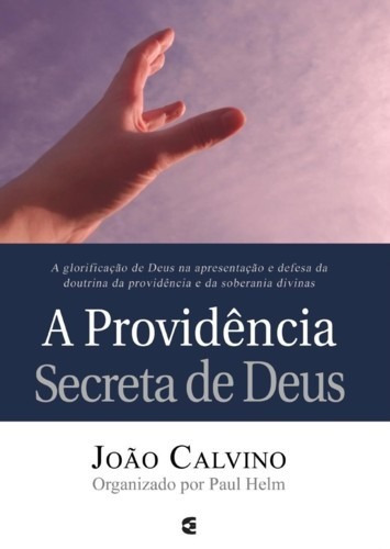 A Providência Secreta De Deus, João Calvino - Cultura Cristã