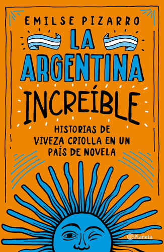 Libro La Argentina Increíble - Emilse Pizarro - Planeta