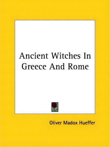 Ancient Witches In Greece And Rome, De Oliver Madox Hueffer., Vol. 1. Editorial Kessinger Publishing, Tapa Blanda En Inglés