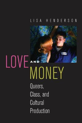 Libro Love And Money : Queers, Class, And Cultural Produc...