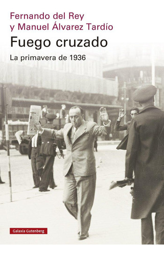 Libro: Fuego Cruzado. La Primavera De 1936. Del Rey, Fernand