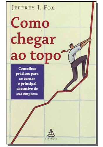 Como Chegar Ao Topo, De Jeffrey J.., Vol. N/a. Editora Sextante, Capa Mole Em Português, 2018