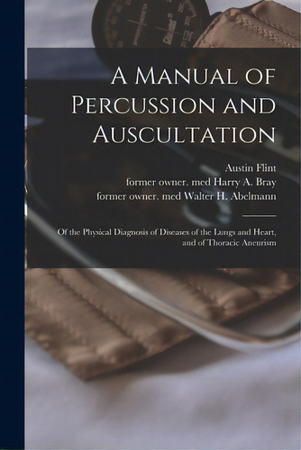A Manual Of Percussion And Auscultation: Of The Physical Diagnosis Of Diseases Of The Lungs And H..., De Flint, Austin 1812-1886. Editorial Legare Street Pr, Tapa Blanda En Inglés