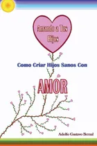 Comprar Libro: Amando A Tus Hijos Como Criar Hijos Sanos Con Amor