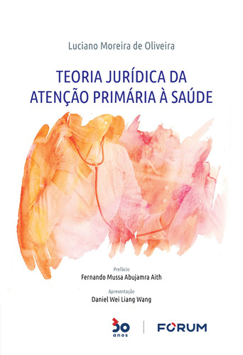 Teoria Jurídica da Atenção Primária à Saúde, de Moreira de Oliveira, Luciano. Editora Fórum Ltda, capa mole em português, 2022