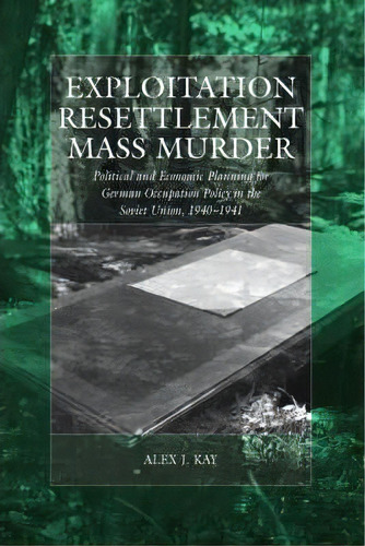 Exploitation, Resettlement, Mass Murder, De Alex J. Kay. Editorial Berghahn Books, Tapa Dura En Inglés