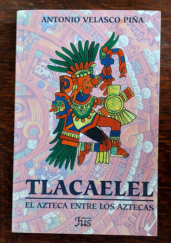 Tlacaelel El Azteca Entre Los Aztecas (Usado)