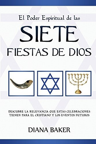 El Poder Espiritual De Las Siete Fiestas De Dios: Descubre L