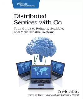 Distributed Services With Go: Your Guide To Reliable, Scalab