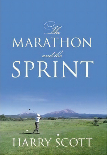 The Marathon And The Sprint, De Harry Scott. Editorial Outskirts Press, Tapa Dura En Inglés