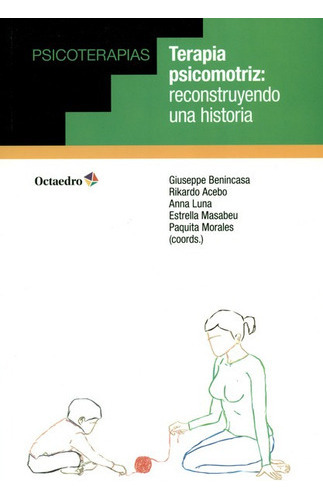 Terapia Psicomotriz Reconstruyendo Una Historia, De Benincasa, Giuseppe. Editorial Octaedro, Tapa Blanda, Edición 1 En Español, 2018