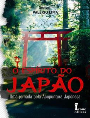 O Espirito Do Japao: Uma Jornada Pela Acupuntura Japonesa: O Espirito Do Japao: Uma Jornada Pela Acupuntura Japonesa, De Lima, Sensei Valerio. Editora Icone, Capa Mole, Edição 1 Em Português, 2023