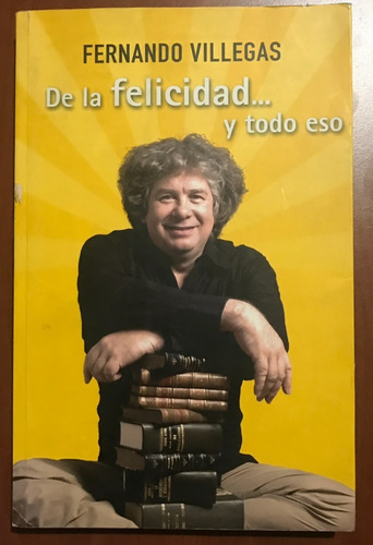 De La Felicidad ... Y Todo Eso / Fernando Villegas