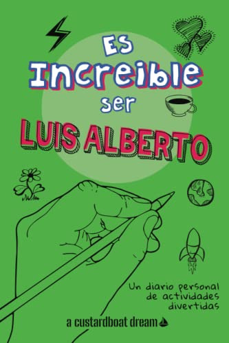 Es Increible Ser Luis Alberto: Un Diario Personal De Activid