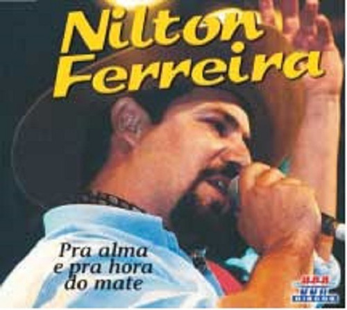 Cd - Nilton Ferreira - Pra Alma E Pra Hora Do Mate