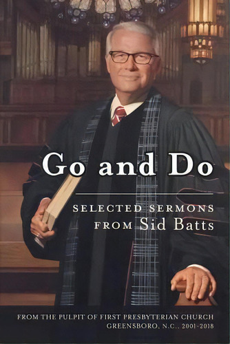 Go And Do : Selected Sermons From Sid Batts, De Sid Batts. Editorial Createspace Independent Publishing Platform, Tapa Blanda En Inglés