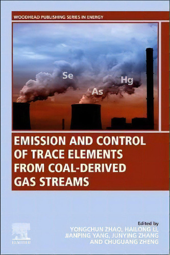 Emission And Control Of Trace Elements From Coal-derived Gas Streams, De Yongchun Zhao. Editorial Elsevier Science & Technology, Tapa Blanda En Inglés