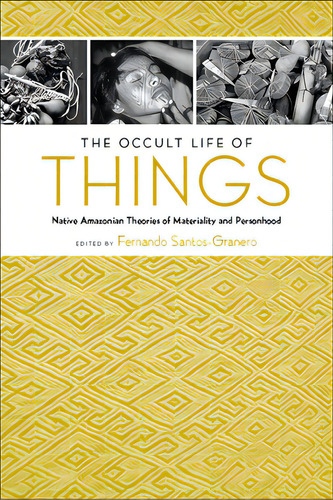 The Occult Life Of Things: Native Amazonian Theories Of Materiality And Personhood, De Santos-granero, Fernando. Editorial Univ Of Arizona Pr, Tapa Blanda En Inglés