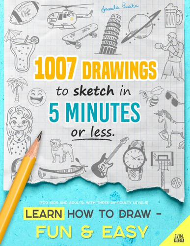 Learn How To Draw - Fun & Easy: 1007 Drawings To Sketch In 5 Minutes Or Less (for Kids And Adults; With Three Difficulty Levels), De Piniecka, Amanda. Editorial Oem, Tapa Blanda En Inglés