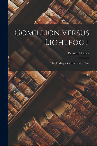Gomillion Versus Lightfoot; The Tuskegee Gerrymander Case, De Taper, Bernard. Editorial Hassell Street Pr, Tapa Blanda En Inglés