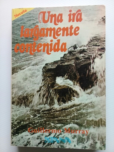 Una Ira Largamente Contenida - Guillermo Murray 1981 1a Edic