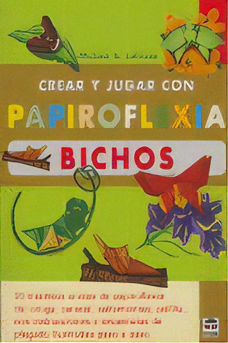 Crear Y Jugar Con Papiroflexia. Bichos, De Lafosse, Michael G.. Editorial Ediciones Tutor, S.a., Tapa Blanda En Español