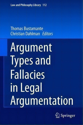 Argument Types And Fallacies In Legal Argumentation, De Thomas Bustamante. Law And Philosophy Library, Vol. 1. Editorial Springer International Publishing Ag, Tapa Dura En Inglés