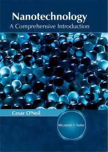 Nanotechnology: A Comprehensive Introduction, De Cesar O'neil. Editorial Larsen And Keller Education, Tapa Dura En Inglés