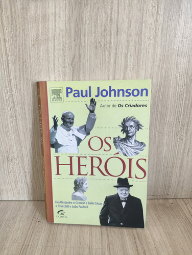 Os Heróis. De Alexandre O Grande E Julio César A Churchill E João Paulo Ii Johnson, Paul (Usado)