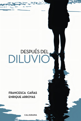 Despues Del Diluvio, de Cañas , Francesca.. Editorial CALIGRAMA, tapa blanda, edición 1.0 en español, 2017