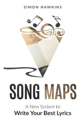 Song Maps : A New System To Write Your Best Lyrics, De Simon Hawkins. Editorial Great British Book Publishing, London, Tapa Dura En Inglés