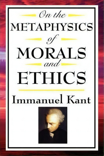 On The Metaphysics Of Morals And Ethics, De Immanuel Kant. Editorial D Publishing, Tapa Dura En Inglés